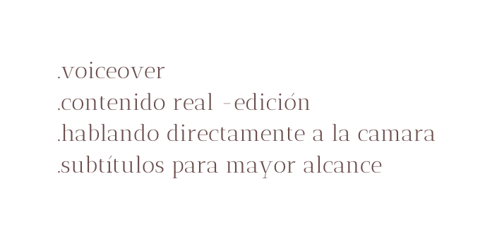 voiceover contenido real edición hablando directamente a la camara subtítulos para mayor alcance
