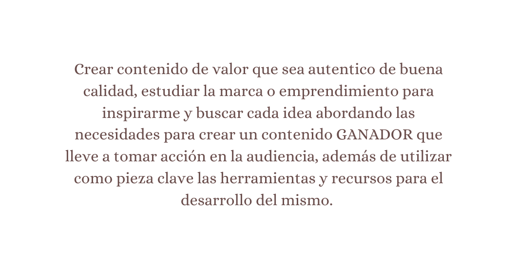 Crear contenido de valor que sea autentico de buena calidad estudiar la marca o emprendimiento para inspirarme y buscar cada idea abordando las necesidades para crear un contenido GANADOR que lleve a tomar acción en la audiencia además de utilizar como pieza clave las herramientas y recursos para el desarrollo del mismo
